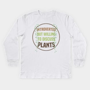 Introverted But Willing To Discuss Plants Kids Long Sleeve T-Shirt